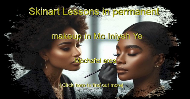 Skinart Lessons in permanent makeup in Mo Iniyeh Ye Mochafet area-United Kingdom