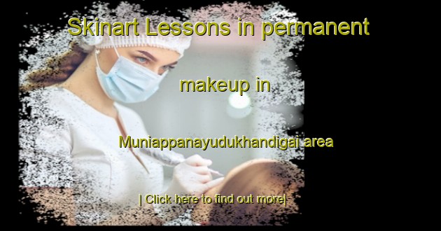 Skinart Lessons in permanent makeup in Muniappanayudukhandigai area-United Kingdom