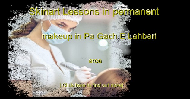 Skinart Lessons in permanent makeup in Pa Gach E Lahbari area-United Kingdom