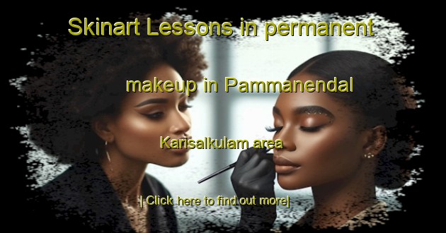 Skinart Lessons in permanent makeup in Pammanendal Karisalkulam area-United Kingdom