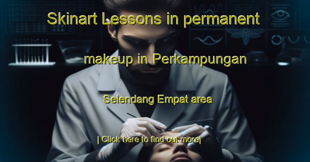 Skinart Lessons in permanent makeup in Perkampungan Selendang Empat area-United Kingdom