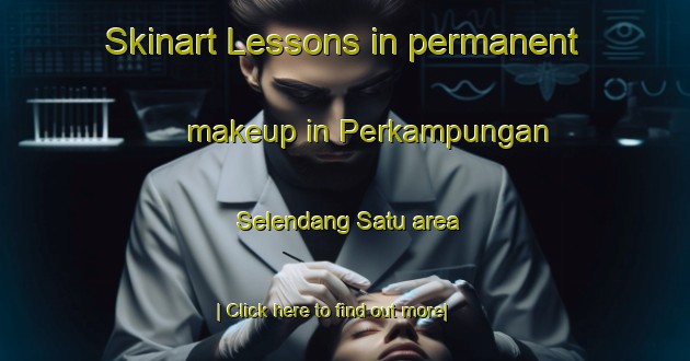 Skinart Lessons in permanent makeup in Perkampungan Selendang Satu area-United Kingdom