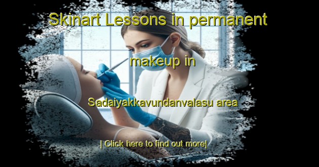 Skinart Lessons in permanent makeup in Sadaiyakkavundanvalasu area-United Kingdom