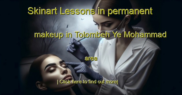 Skinart Lessons in permanent makeup in Tolombeh Ye Mohammad area-United Kingdom