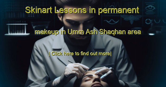 Skinart Lessons in permanent makeup in Umm Ash Shaqhan area-United Kingdom