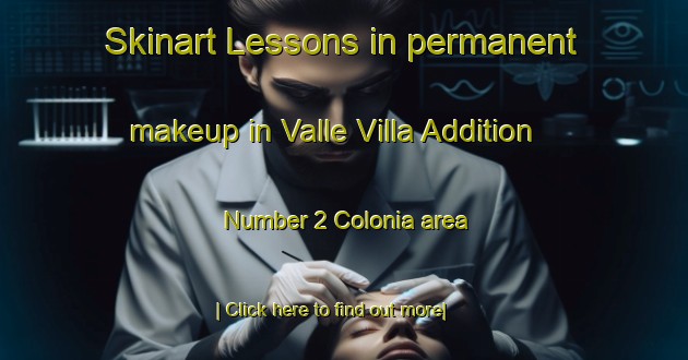 Skinart Lessons in permanent makeup in Valle Villa Addition Number 2 Colonia area-United Kingdom