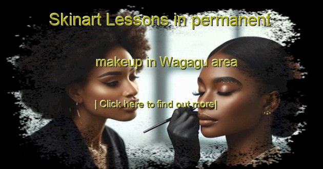 Skinart Lessons in permanent makeup in Wagagu area-United Kingdom