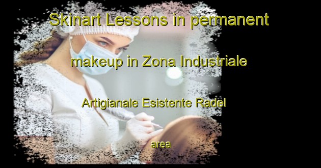 Skinart Lessons in permanent makeup in Zona Industriale Artigianale Esistente Radel area-United Kingdom