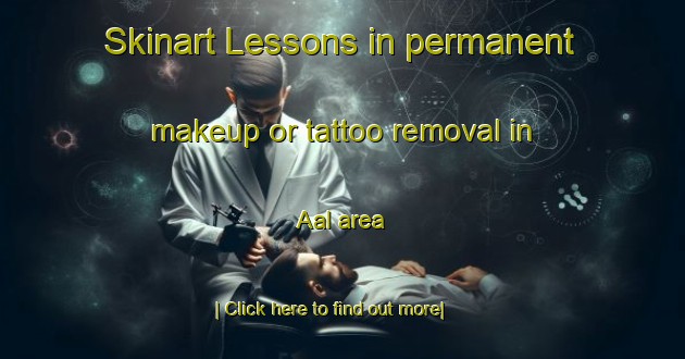 Skinart Lessons in permanent makeup or tattoo removal in Aal area-United Kingdom