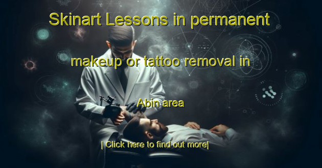 Skinart Lessons in permanent makeup or tattoo removal in Abin area-United Kingdom