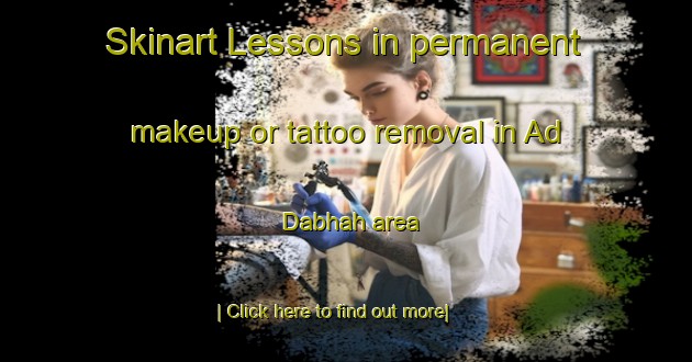 Skinart Lessons in permanent makeup or tattoo removal in Ad Dabhah area-United Kingdom