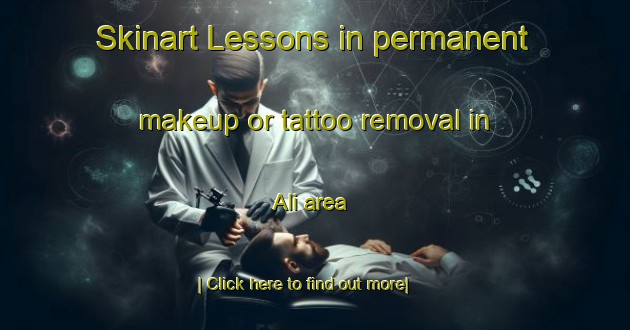 Skinart Lessons in permanent makeup or tattoo removal in Ali area-United Kingdom