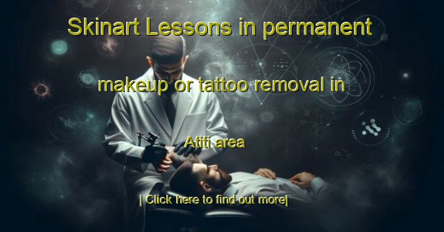 Skinart Lessons in permanent makeup or tattoo removal in Atiti area-United Kingdom