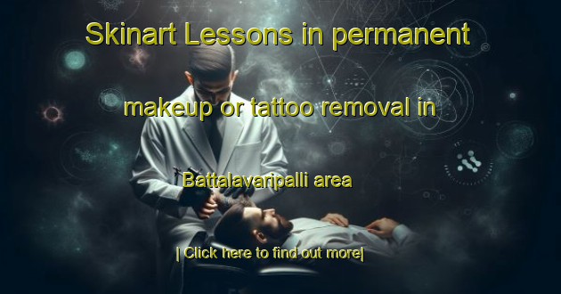 Skinart Lessons in permanent makeup or tattoo removal in Battalavaripalli area-United Kingdom