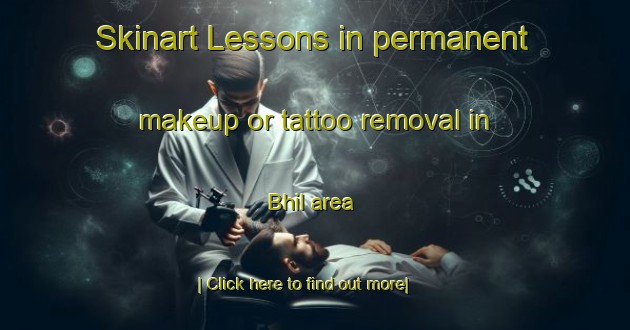 Skinart Lessons in permanent makeup or tattoo removal in Bhil area-United Kingdom