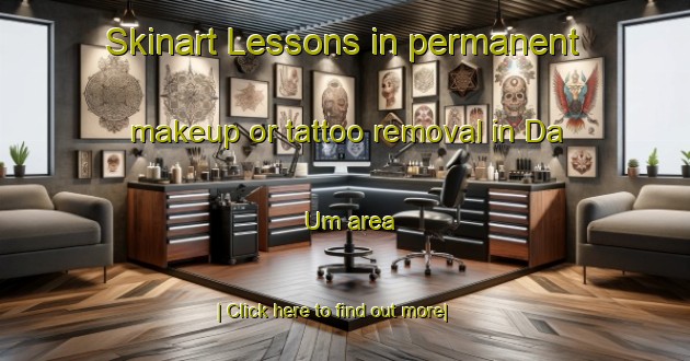 Skinart Lessons in permanent makeup or tattoo removal in Da Um area-United Kingdom