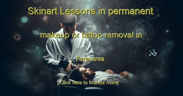 Skinart Lessons in permanent makeup or tattoo removal in Farai area-United Kingdom