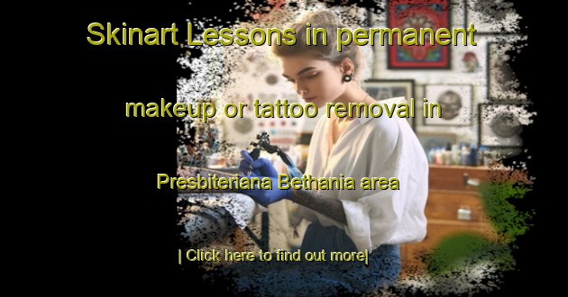 Skinart Lessons in permanent makeup or tattoo removal in Presbiteriana Bethania area-United Kingdom