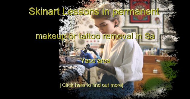 Skinart Lessons in permanent makeup or tattoo removal in Sa Yaos area-United Kingdom