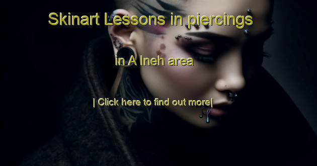 Skinart Lessons in piercings in A Ineh area-United Kingdom