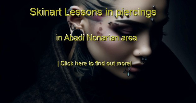 Skinart Lessons in piercings in Abadi Nonarian area-United Kingdom