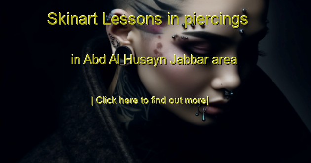 Skinart Lessons in piercings in Abd Al Husayn Jabbar area-United Kingdom