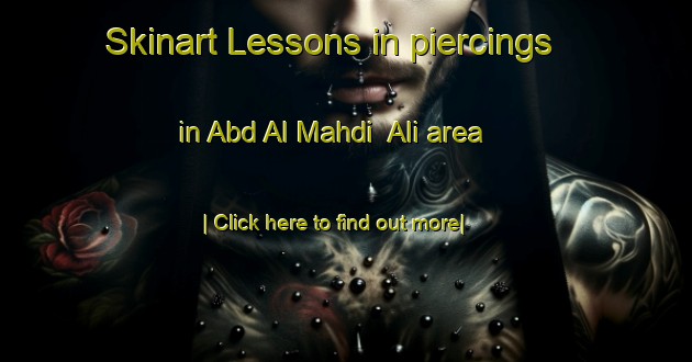 Skinart Lessons in piercings in Abd Al Mahdi  Ali area-United Kingdom