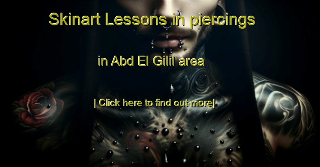 Skinart Lessons in piercings in Abd El Gilil area-United Kingdom