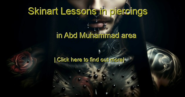 Skinart Lessons in piercings in Abd Muhammad area-United Kingdom