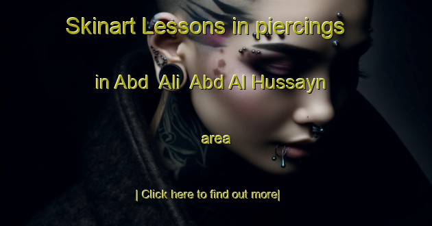 Skinart Lessons in piercings in Abd  Ali  Abd Al Hussayn area-United Kingdom