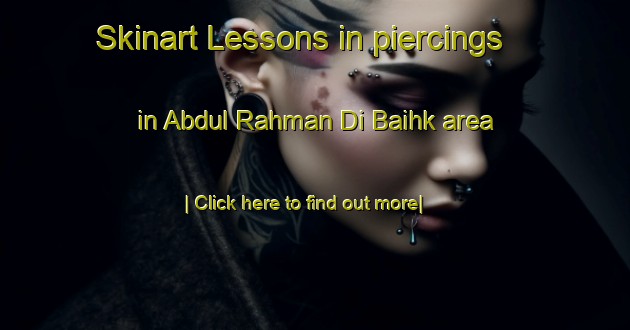 Skinart Lessons in piercings in Abdul Rahman Di Baihk area-United Kingdom