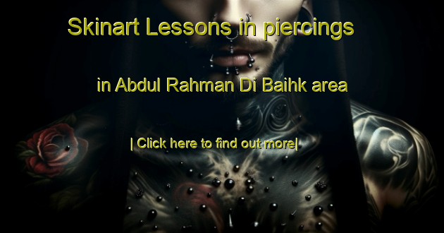 Skinart Lessons in piercings in Abdul Rahman Di Baihk area-United Kingdom