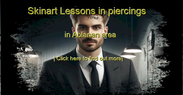 Skinart Lessons in piercings in Ablanan area-United Kingdom