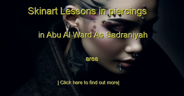 Skinart Lessons in piercings in Abu Al Ward As Sadraniyah area-United Kingdom