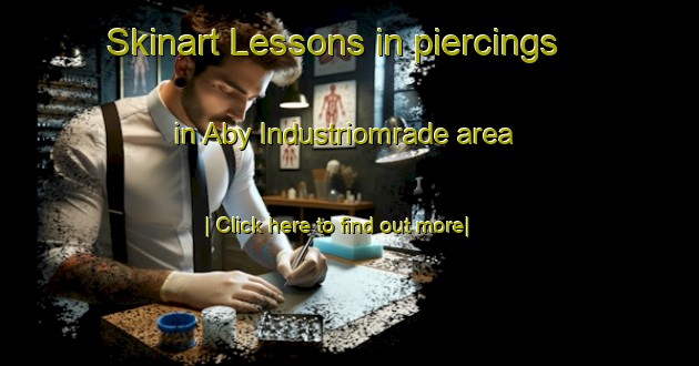 Skinart Lessons in piercings in Aby Industriomrade area-United Kingdom