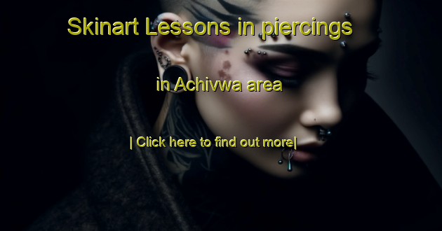 Skinart Lessons in piercings in Achivwa area-United Kingdom