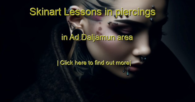 Skinart Lessons in piercings in Ad Daljamun area-United Kingdom