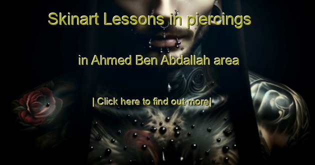 Skinart Lessons in piercings in Ahmed Ben Abdallah area-United Kingdom