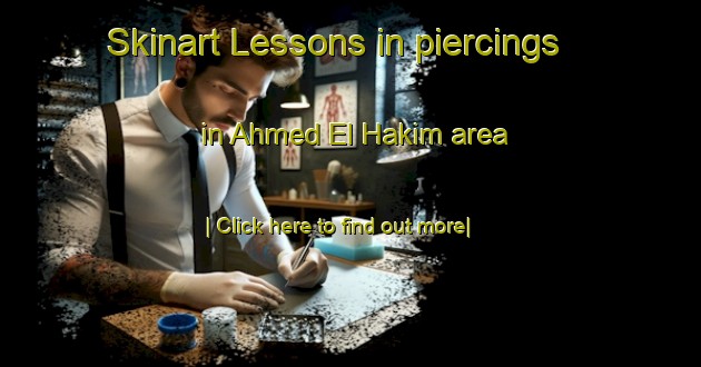 Skinart Lessons in piercings in Ahmed El Hakim area-United Kingdom