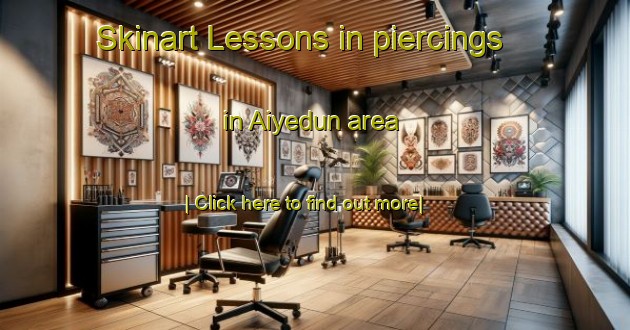 Skinart Lessons in piercings in Aiyedun area-United Kingdom