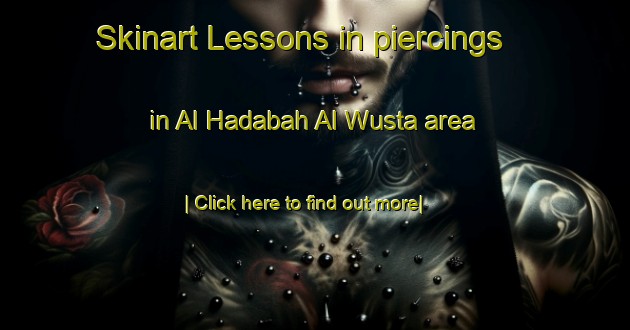 Skinart Lessons in piercings in Al Hadabah Al Wusta area-United Kingdom