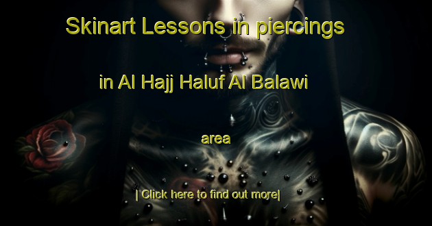 Skinart Lessons in piercings in Al Hajj Haluf Al Balawi area-United Kingdom