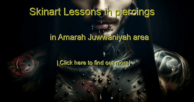 Skinart Lessons in piercings in Amarah Juwwaniyah area-United Kingdom