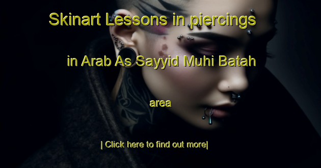 Skinart Lessons in piercings in Arab As Sayyid Muhi Batah area-United Kingdom