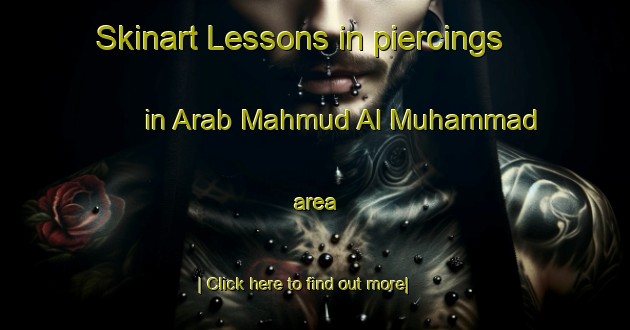 Skinart Lessons in piercings in Arab Mahmud Al Muhammad area-United Kingdom