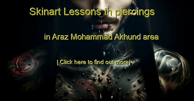 Skinart Lessons in piercings in Araz Mohammad Akhund area-United Kingdom