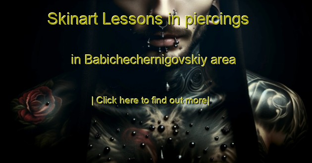 Skinart Lessons in piercings in Babichechernigovskiy area-United Kingdom