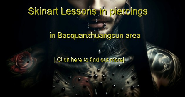 Skinart Lessons in piercings in Baoquanzhuangcun area-United Kingdom