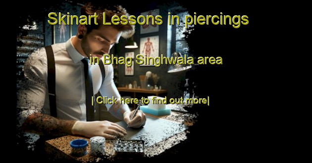 Skinart Lessons in piercings in Bhag Singhwala area-United Kingdom