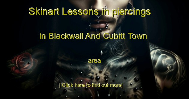 Skinart Lessons in piercings in Blackwall And Cubitt Town area-United Kingdom